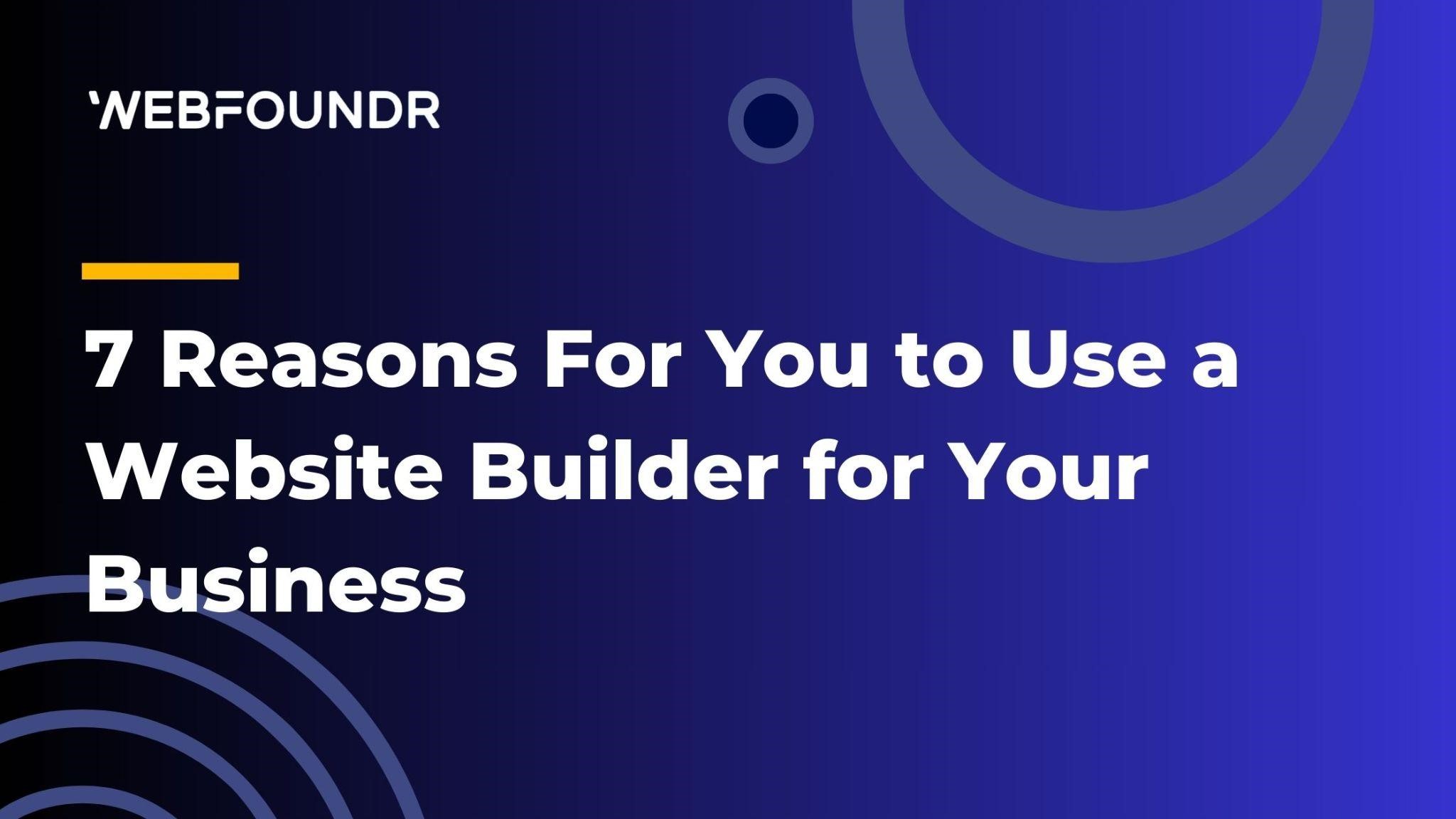 7 Reasons to Use a Website Builder for Your Business Website