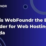 Why is WebFoundr the Best Provider for Web Hosting in Canada