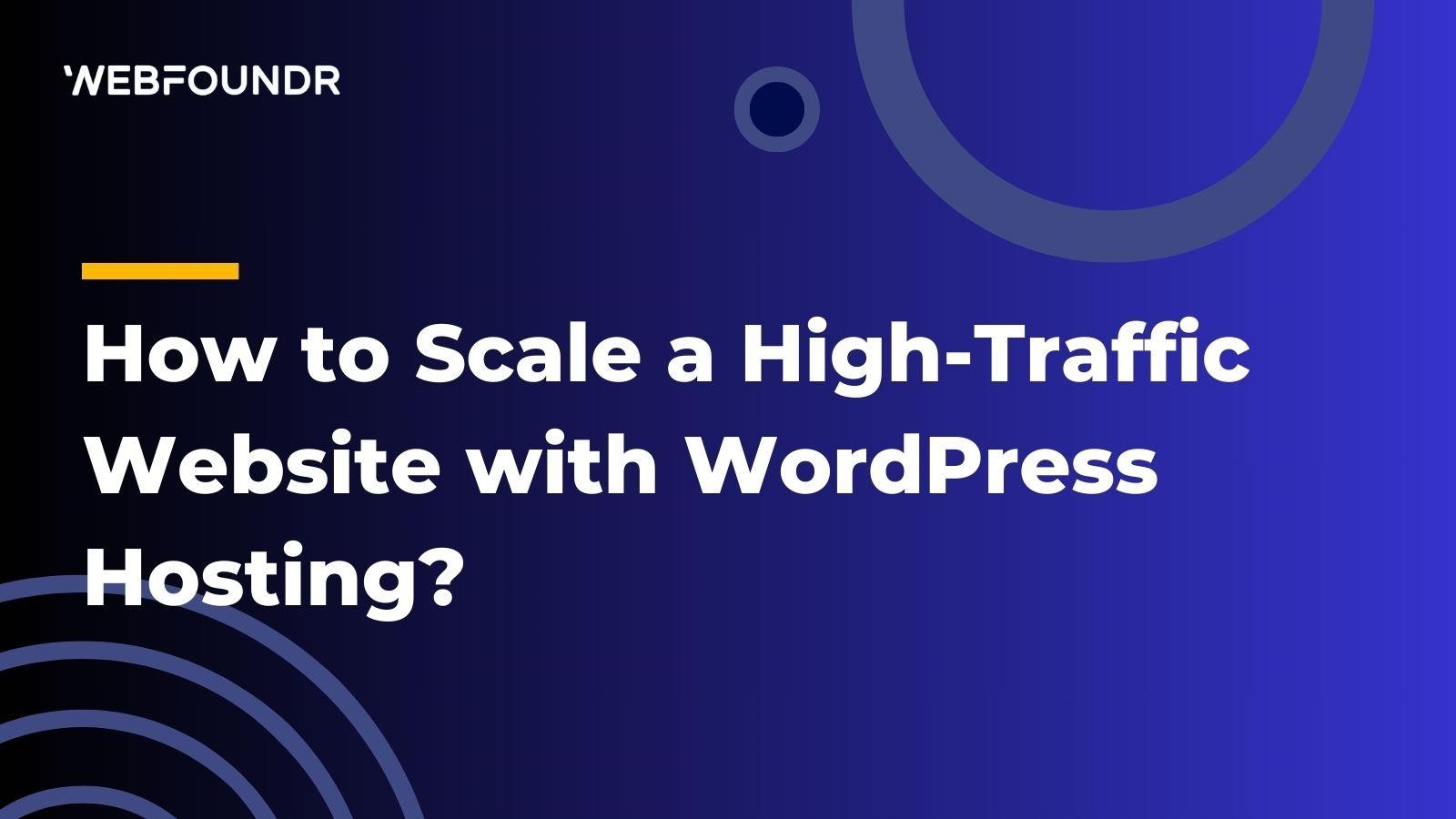 How to Scale a High-Traffic Website with WordPress Hosting