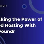 Unlocking the Power of Shared Hosting With WebFoundr